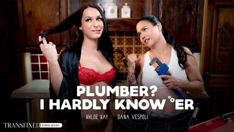 [Transfixed] - Plumber Meets Tattooed Shemale Temptress - Dana Vespoli - Khloe Kay